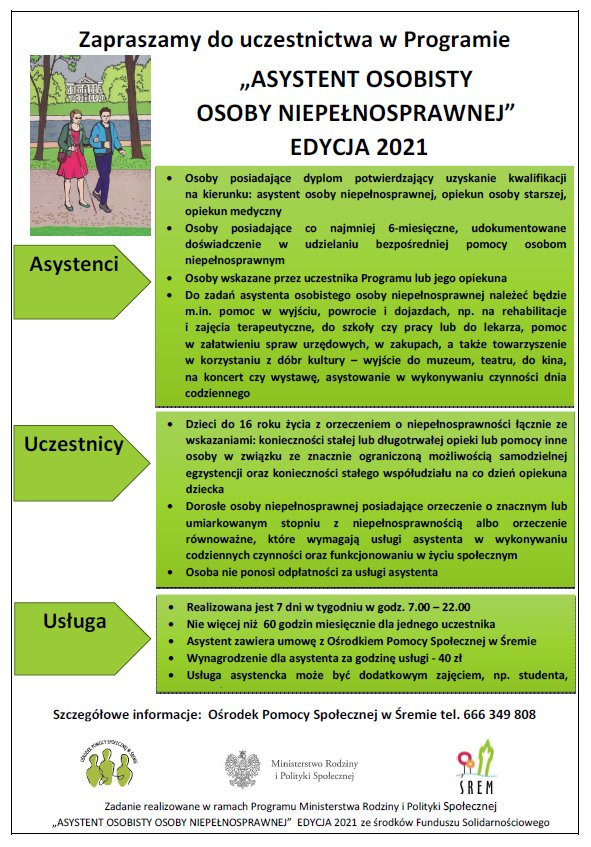 Plakat przedstawia informacje o&nbsp;Programie. Na zielonym tle przedstawione sączarne napisy informujące na czym polega asysta, kto może być uczestnikiem oraz informacje dodatkowe o&nbsp;usłudze asystenckiej. Plakat zawiera Loga Ministerstwa Rodziny i&nbsp;Polityki Społecznej, Gminy Śrem oraz Ośrodka Pomocy Społecznej w&nbsp;Śremie.